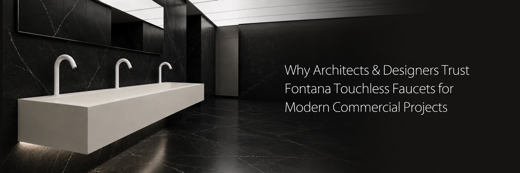 Why Architects & Designers Trust Fontana Touchless Faucets for Modern Commercial Projects banner